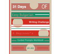 31 Days of Easy Bulgarian Writing Challenge: A Beginner’s Guided Prompts Workbook (A1-A2)