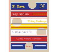 31 Days of Easy Filipino Writing Challenge: A Beginner’s Guided Prompts Workbook (A1-A2)