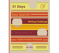 31 Days of Easy Spanish Writing Challenge: A Beginner’s Guided Prompts Workbook (A1-A2)