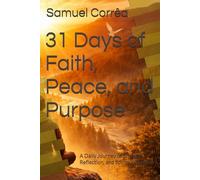 31 Days of Faith, Peace, and Purpose: A Daily Journey of Strength, Reflection, and Spiritual Growth
