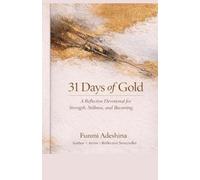 31 Days of Gold.: A Reflective Devotional for Strength, Stillness, and Becoming.