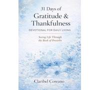 31 Days of Gratitude & Thankfulness: Devotional For Daily Living: Seeing Life Through the Book of Proverbs