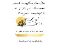 31 Days of Grief for My Brother: A Guided Journal for Healing & Reflection (A Series on Layers of Grief)