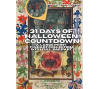 31 Days of Halloween Countdown: A Large Print Fine Art Collection With Full-Page Art