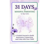 31 Days of Mindful Parenting: A Guided Journal to Build Awareness, Connection, and Calm with Your Child