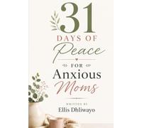 31 Days of Peace for Anxious Moms: Daily Devotions to Replace Fear with Faith