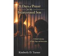 31 Days of Prayers for My Incarcerated Son: A Mother’s Journey of Faith, Hope, and Intercession