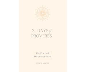 31 Days of Proverbs: The Practical Devotional Series