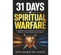 31 Days of Spiritual Warfare: Conquering Fear, Temptation, Anxiety, and Spiritual Attacks Through God’s Word