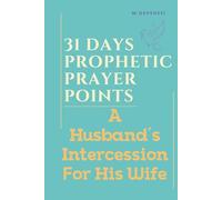 31 DAYS PRAYER POINTS FOR BREAKTHROUGH AND SPIRITUAL WARFARE: A HUSBAND'S INTERCESSION FOR HIS WIFE