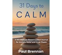 31 Days to Calm: A Mindfulness-Based Guided Journal for Anxiety Relief and Inner Peace