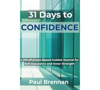 31 Days to Confidence: A Mindfulness-Based Guided Journal for Self-Assurance and Inner Strength