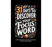 31 Days to Discover Your Focus Word: A Christian Devotional to Hear God, Set Intentions & Align Your Year With His Will
