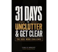 31 Days to Unclutter & Get Clear: A Soul Work Challenge