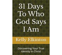 31 Days To Who God Says I Am: Discovering Your True Identity In Christ
