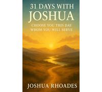 31 Days With Joshua: Choose You This Day Whom You Will Serve (Faith That Leads: 31 Days Through the Lives of God’s Servants)