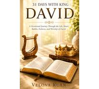 31 Days with King David: A Devotional Journey Through the Life, Heart, Battles, Failures, and Worship of David