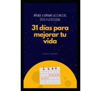 31 días para mejorar tu vida: Aprende a dominar las claves del éxito y la felicidad