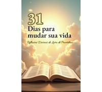 31 Dias para mudar a sua vida: Reflexões Diárias do Livro de Provérbios
