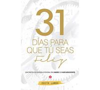 31 Días para que tú seas feliz: Guía práctica de desarrollo personal para madres con hijos adolescentes