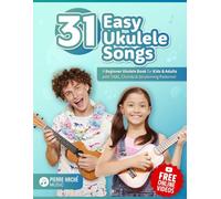 31 Easy Ukulele Songs: A Beginner Ukulele Book for Kids & Adults with TABs, Chords & Strumming Patterns