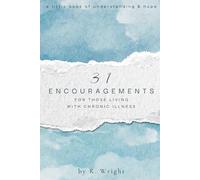 31 Encouragements for Those Living with Chronic Illness: A LITTLE BOOK OF UNDERSTANDING & HOPE