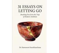 31 Essays on Letting Go: Breaking Free from the Trap of Modern Ambition (The 31 Essays Collection)