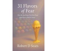 31 Flavors of Fear: How the Ego Keeps You from Peace (and How to Melt It Away)