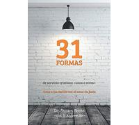 31 formas de servicio cristiano «unos a otros»: Amar a los demás con el amor de Dios