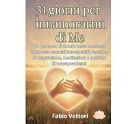 31 giorni per innamorarmi di me: Un percorso di amore verso se stessi, attraverso esercizi introspettivi, tecniche di respirazione, meditazioni e pratiche di consapevolezza