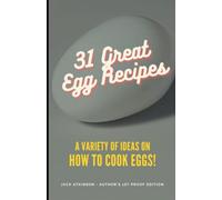 31 GREAT EGG RECIPES: A Variety of Options on How to Cook Eggs at Home