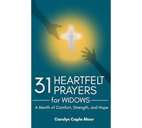 31 Heartfelt Prayers for Widows: A Month of Comfort, Strength and Hope