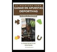 "31 HECHIZOS PARA GANAR EN APUESTAS DEPORTIVAS": "Descubre el Poder Secreto para Atraer la Fortuna: 31 Hechizos para Cada Día del Mes"