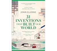 31 Inventions that Built Our World: FROM THE SUNDAY TIMES #1 BESTSELLING AUTHOR OF A HISTORY OF THE WORLD IN 47 BORDERS