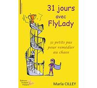 31 jours avec FlyLady: 31 petits pas pour remédier au chaos
