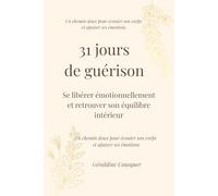 31 jours de guérison: Se libérer intérieurement et retrouver son équilibre émotionnel (Les 31 jours Holossens)
