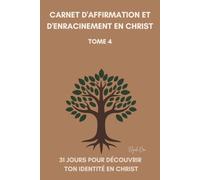 31 jours pour découvrir ton identité en Christ: Carnet chrétien d'affirmation et d'enracinement spirituel (31 Jours avec Dieu - Collection Eliyah ORA)