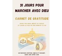 31 JOURS POUR MARCHER AVEC DIEU: Carnet de prière et de gratitude - Ouvre ton cœur, médite Sa Parole et laisse la paix de Dieu remplir ta vie (31 Jours avec Dieu - Collection Eliyah ORA)