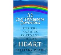 31 Old Testament Devotions for the Anxious Covenant Child's Heart (Promises of Peace)