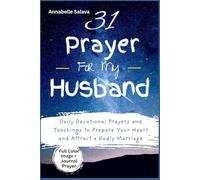 31 Prayer For My Future Husband: Daily Devotional Prayers and Teachings to Prepare Your Heart and Attract a Godly Marriage