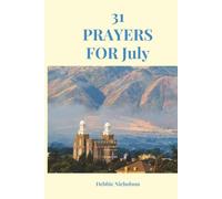 31 Prayers for July: 31 Days of Faith, Hope, Gratitude, and Trust in Heavenly Father: 3 (“My 30 Prayers” (12-Month Collection))