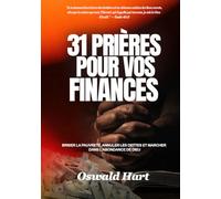 31 Prières pour Vos Finances: Briser la pauvreté, annuler les dettes et marcher dans l’abondance de Dieu