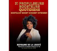 31 PROPLUSEURS BOOSTEURS QUOTIDIENS: BOOTCAMP BOOST MINDSET INTENSE 31JOURS (3DIMENSIONS DE BOOST ET DE LIBERTE INTENSE POUR UNE VIE EPANOUIE)