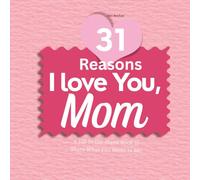 31 Reasons I Love You, Mom: A fill in the blank book to share just how much you mean to me