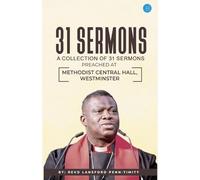 31 Sermons: A Collection of 31 Sermons Preached at Methodist Central Hall, Westminster by Revd Lansford Penn-Timity