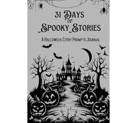31 Spooky Story Prompts Journal: Classic Black Edition - Creative Halloween Writing Ideas for Kids, Teens & Adults