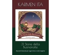 31 Storie della Buonanotte: Racconti illustrati per sogni d'oro e notti magiche