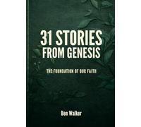 31 Stories from Genesis: The Foundation of Our Faith (The 31 Stories Bible Series)