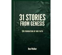 31 Stories from Genesis: The Foundation of Our Faith (The 31 Stories Bible Series)