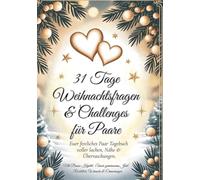 31 Tage Weihnachtsfragen & Challenges für Paare: Euer festliches Paar-Tagebuch voller Lachen, Nähe & Überraschungen. Mit Bonus-Kapitel: „Unser gemeinsames Jahr“ - Rückblick, Wünsche & Erinnerungen.